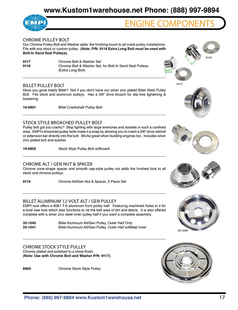 Stock crankshaft pulley bolt and pulley, generator nut and billet pulley cover for VW Volkswagen CHROME PULLEY BOLT Our Chrome Pulley Bolt and Washer adds the finishing touch to all crank pulley installations. Fits with any stock or custom pulley. (Note: