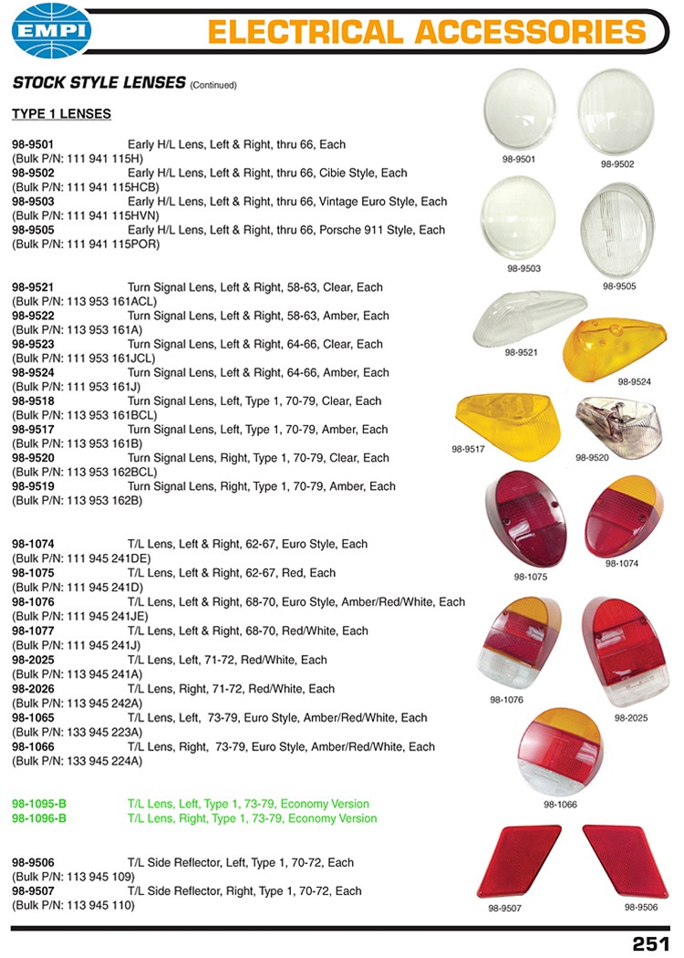 Early headlight glass for VW Volkswagen. Front and rear turn signal lenses. Rear tail light reflectors. STOCK STYLE LENSES (Continued) Type 1 LENSES 98-9501 Early H/L Lens, Left & Right, thru 66, Each (Bulk P/N: 111941115H) 98-9502 Early H/L Lens, Left