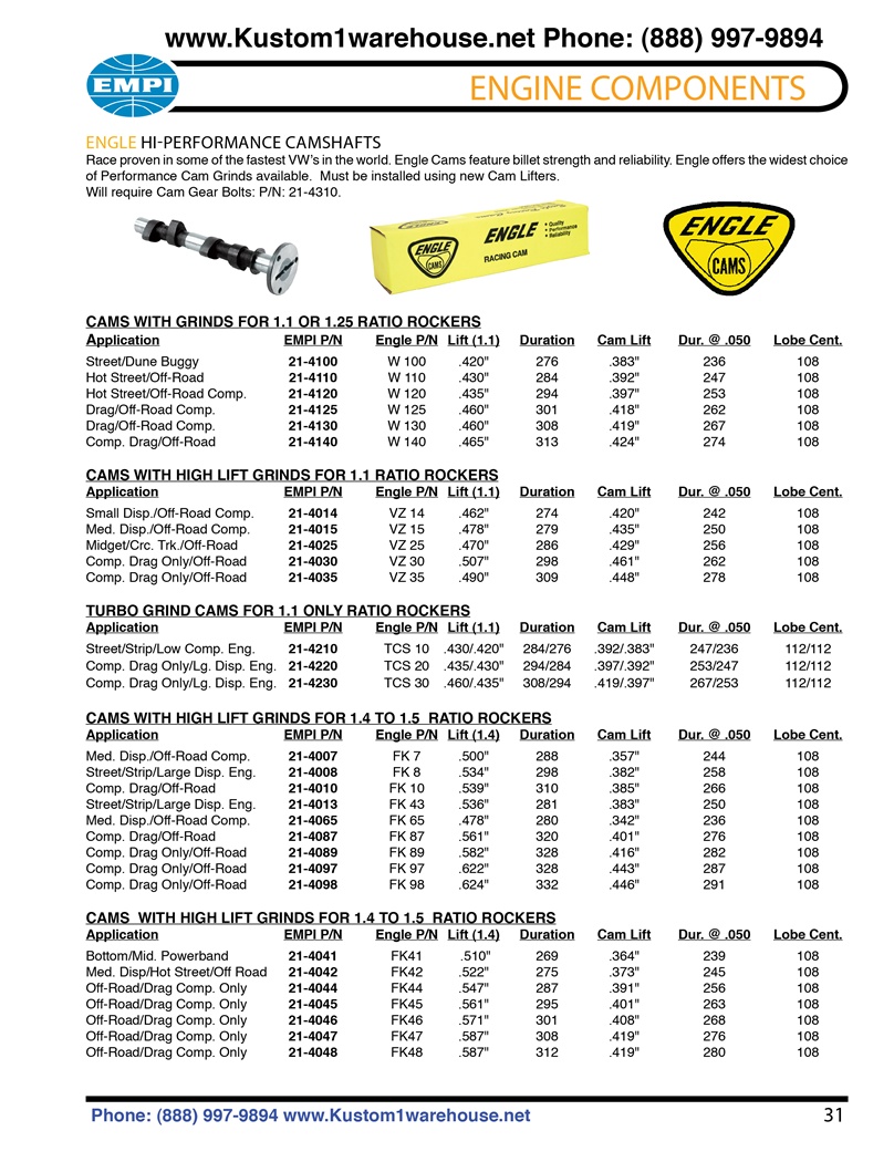 Engle high performance aftermarket racing camshafts for aircooled VW Volkswagen Bug, Beetles and sand rails. Lift and duration cam specs chart. ENGLE HI-PERFORMANCE CAMSHAFTS Race proven in some of the fastest VW’s in the world. Engle Cams feature billet