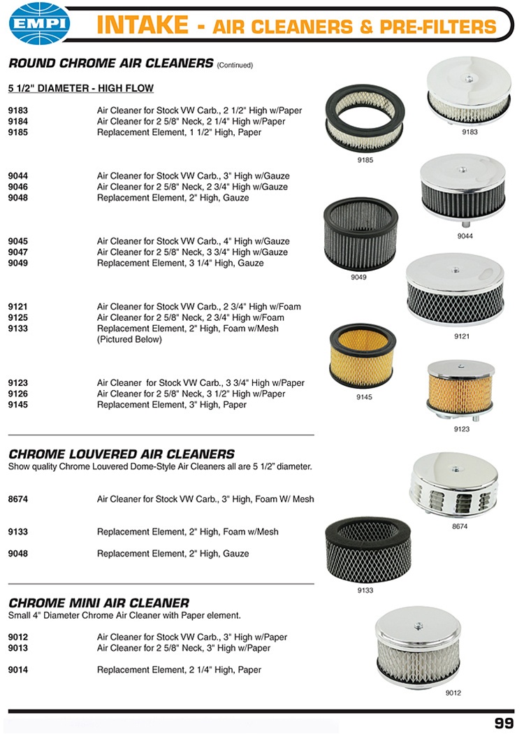 Empi and stock Solex or Brosol carburetor chrome gauze, paper and foam air cleaners and filters for VW Volkswagen.ROUND CHROME AIR CLEANERS (Continued) 5 1/2" DIAMETER - HIGH FLOW 9183 Air Cleaner for Stock VW Carb., 2 1/2" High w/Paper 9184 Air Cleaner f